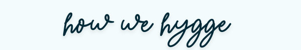 how we hygge